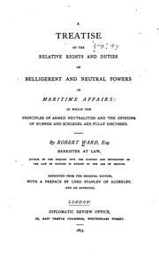 Cover of: A Treatise of the Relative Rights and Duties of Belligerent and Neutral Powers in Maritime ... by Robert Plumer Ward , Henry Edward John Stanley Stanley