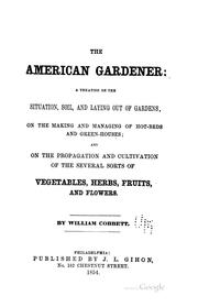 Cover of: The American Gardener: A Treatise on the Situation, Soil, and Laying Out of Gardens, on the ...