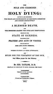 Cover of: The rule and exercises of holy dying: in which are described the means and instruments of ...