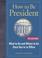 Cover of: How to Be President