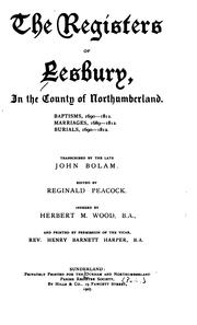 Cover of: The Registers of Lesbury in the County of Northumberland: Baptisms, 1690-1812. Marriages, 1689 ... by JOHN. BOLAM, Herbert Maxwell Wood, Reginald Pecock