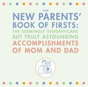 Cover of: The New Parents' Book of Firsts: The Seemingly Insignificant But Truly Astounding Accomplishments of Mom and Dad