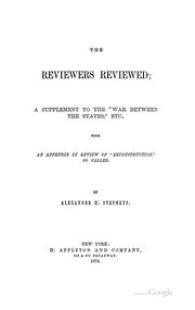 Cover of: The Reviewers Reviewed: A Supplement to the "War Between the States," Etc., with an Appendix in ... by Alexander Hamilton Stephens
