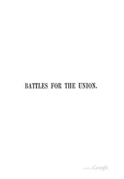 Cover of: Battles for the Union: Comprising Descriptions of Many of the Most Stubbornly Contested Battles ...