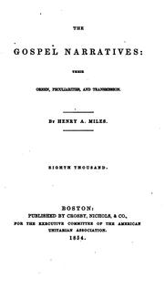 Gospel Narratives: Their Origin, Peculiarities and Transmission by Henry Adolphus Miles