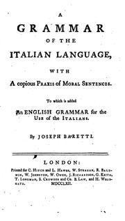 A Grammar of the Italian Language: With a Copious Praxis of Moral Sentences; to which is Added .. by Giuseppe Marco Antonio Baretti