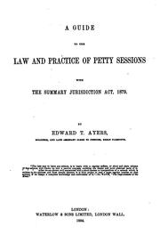 Cover of: A Guide to the Law and Practice of Petty Sessions: With the Summary Jurisdiction Act, 1879