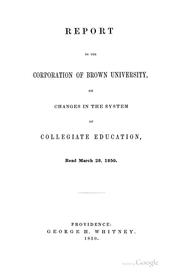 Cover of: Report to the Corporation of Brown University on Changes in the System of Collegiate Education