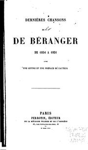 Cover of: Dernières chansons de P. J. de Béranger, de 1834 à 1851: avec une lettre et une préface de l'auteur by Pierre-Jean de Béranger, Pierre Jean de Béranger
