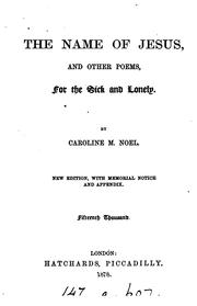 Cover of: The name of Jesus, and other verses, for the sick and lonely [by C.M. Noel]. By C.M. Noel by Caroline M. Noel