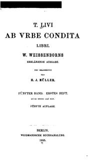 Cover of: T. Livi Ab urbe condita libri by Hermann Johannes Müller, Wilhelm Weissenborn, Titus Livius