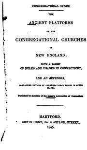 Cover of: The Ancient Platforms of the Congregational Churches of New England: With a Digest of Rules and ...