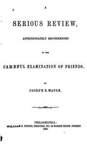 Cover of: A Serious Review: Affectionately Recommended to the Careful Examination of Friends by Joseph E. Maule