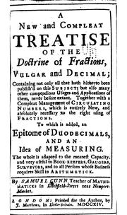 Cover of: A New and Compleat Treatise of the Doctrine of Fractions, Vulgar and Decimal: To which is Added ... by Cunn, Mr Cunn , Samuel Cunn