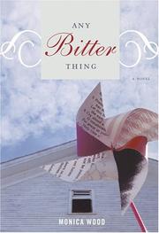 Cover of: Any bitter thing by Monica Wood
