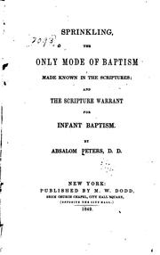 Cover of: Sprinkling the Only Mode of Baptism Made Known in the Scriptures: And the Scripture Warrant for ...