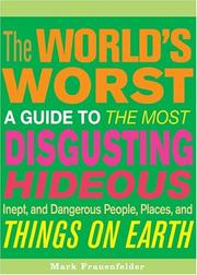 Cover of: The world's worst: a guide to the most disgusting, hideous, inept, and dangerous people, places, and things on earth