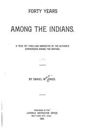 Cover of: Forty Years Among the Indians: A True Yet Thrilling Narrative of the Author's Experiences Among ...