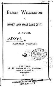 Cover of: Bessie Wilmerton: Or, Money, and what Came of It. A Novel by Margaret Jane Cook Westcott