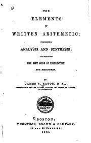 The Elements of Written Arithmetic: Combining Analysis and Synthesis ; Adapted to the Best Mode .. by James Stewart Eaton