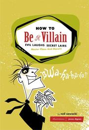 Cover of: How to be a villain: evil laughs, secret lairs, master plans, and more!!!