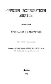 Cover of: Officium ecclesiasticum abbatum secundum usum Eveshamensis monasterii: nunc primum typis ... by Catholic Church , Henry Austin Wilson , Evesham abbey