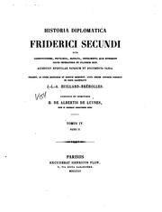 Cover of: Historia diplomatica Friderica Secundi: sive constitutiones, privilegia, manata instrumenta quae ...