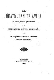 Cover of: El Beato Juan de Avila: Su tiempo, su vida y sus escritos y la literatura mística en España by Agustín Catalán La Torre