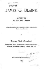 James G. Blaine: a study of his life and career, from the standpoint of a .. by Theron Clark Crawford