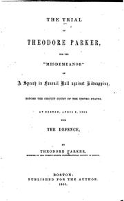 Cover of: The Trial of Theodore Parker: For the "misdemeanor" of a Speech in Faneuil ...