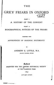 Cover of: Grey Friars in Oxford: Part I: A History of Convent, Part II: Biographical Notices of the Friars ... by Andrew George Little, Andrew George Little