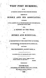 Cover of: West Port Murders: Or, An Authentic Account of the Atrocious Murders Committed by Burke and His ... by William Burke, William Burke, Helen M'Dougal