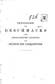 Cover of: Physiologie des Geschmacks oder physiologische Anleitung zum Studium der ...