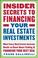 Cover of: Insider Secrets to Financing Your Real Estate Investments