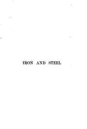 Cover of: Iron and Steel: Their Sources, Varieties, Properties, and Manufacture