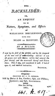 The backslider; or, An enquiry into the nature, symptoms, and effects of religious declension .. by Andrew Fuller