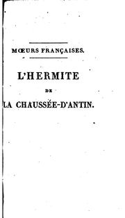 Cover of: L'hermite de la Chaussée-d'Antin: ou, Observations sur les moeurs et les usages parisiens au ... by Victor-Joseph Étienne de Jouy, Merle (Jean Toussaint )