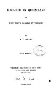 Cover of: Bush-life in Queensland; or, John West's colonial experiences by A C. Grant