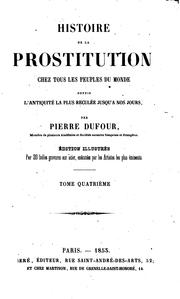 Histoire de la prostitution chez tous les peuples du monde: depuis l .. by P. L. Jacob, P. L. Jacob, Paul Lacroix, Pierre Dufour