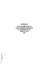 Cover of: Memorial of the Celebration of the Carnegie Institute at Pittsburgh, Pa., April 11, 12, 13, 1907 ...