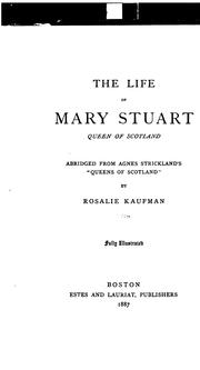 Cover of: The Life of Mary Stuart, Queen of Scotland by Agnes Strickland, Rosalie Kaufman