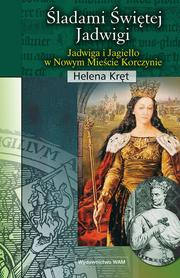 Cover of: Śladami świętej Jadwigi: Jadwiga i Jagiełło w Nowym Mieście Korczynie