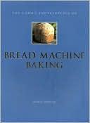 Cover of: The cooks encyclopedia of bread machine baking