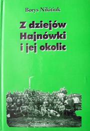 Cover of: Z dziejów Hajnówki i jej okolic (1915 -1939) by Borys Nikitiuk