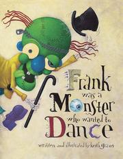 Cover of: Frank Was a Monster Who Wanted to Dance by Keith Graves, Keith Graves