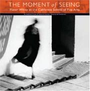 Cover of: The Moment of Seeing: Minor White at the California School of Fine Arts