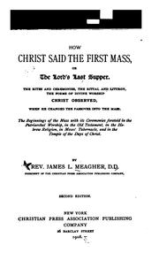 Cover of: How Christ Said the First Mass, Or, The Lord's Last Supper: The Rites and Ceremonies, the Ritual ...