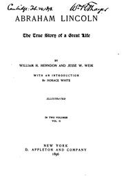 Abraham Lincoln: The True Story of a Great Life by William Henry Herndon , Jesse William Weik