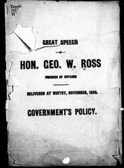 Cover of: Great speech by Hon. Geo. W. Ross, premier of Ontario, delivered at Whitby, November, 1899: government's policy.