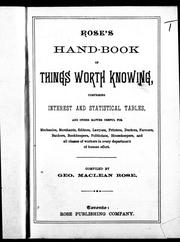 Cover of: Rose's hand-book of things worth knowing: comprising interest and statistical tables, and other matters useful for mechanics, merchants, editors, lawyers, printers, doctors, farmers, bankers, bookkeepers, politicians housekeepers and all classes of workers in every department of humnan effort